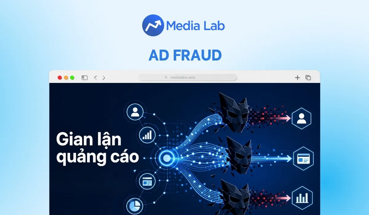 Ad Fraud là gì? Cách nhận biết và ngăn chặn gian lận quảng cáo