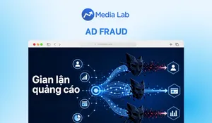 Ad Fraud là gì? Cách nhận biết và ngăn chặn gian lận quảng cáo