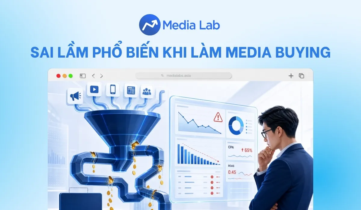 12 sai lầm phổ biến khi làm media buying gây lãng phí ngân sách