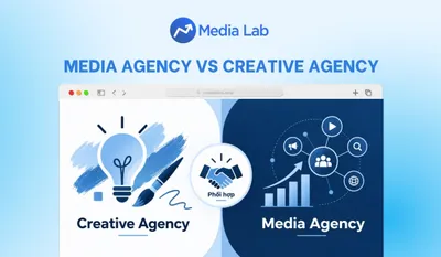 Media agency vs creative agency: Sự khác biệt chi tiết
