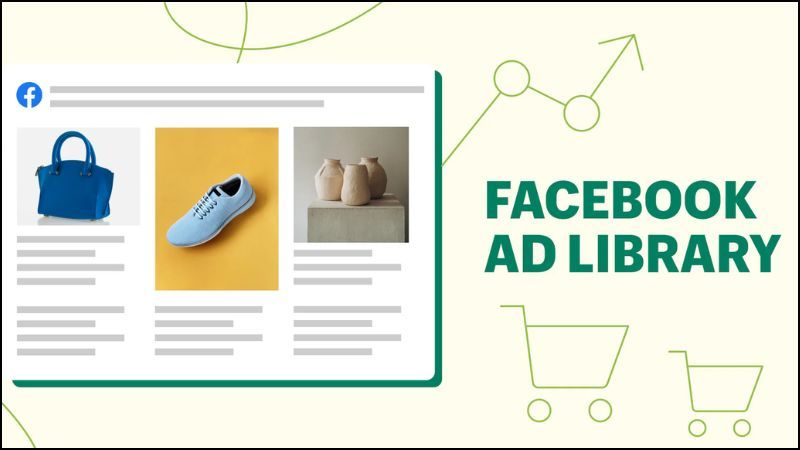 Facebook Ad Library cho phép bạn phân tích nội dung, hình ảnh, video, lời kêu gọi hành động (CTA)