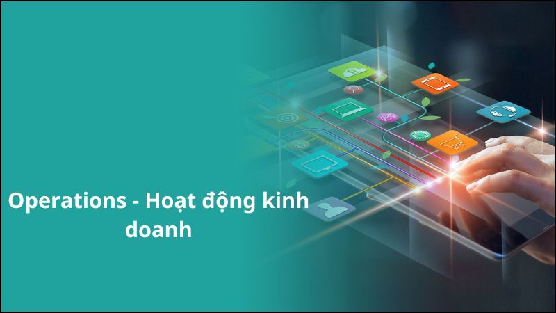 Operations sẽ giúp bạn khám phá bí quyết giúp điều phối duy trì hoạt động kinh doanh của các doanh nghiệp một cách hiệu quả, năng suất và mang lại lợi ích kinh tế cao