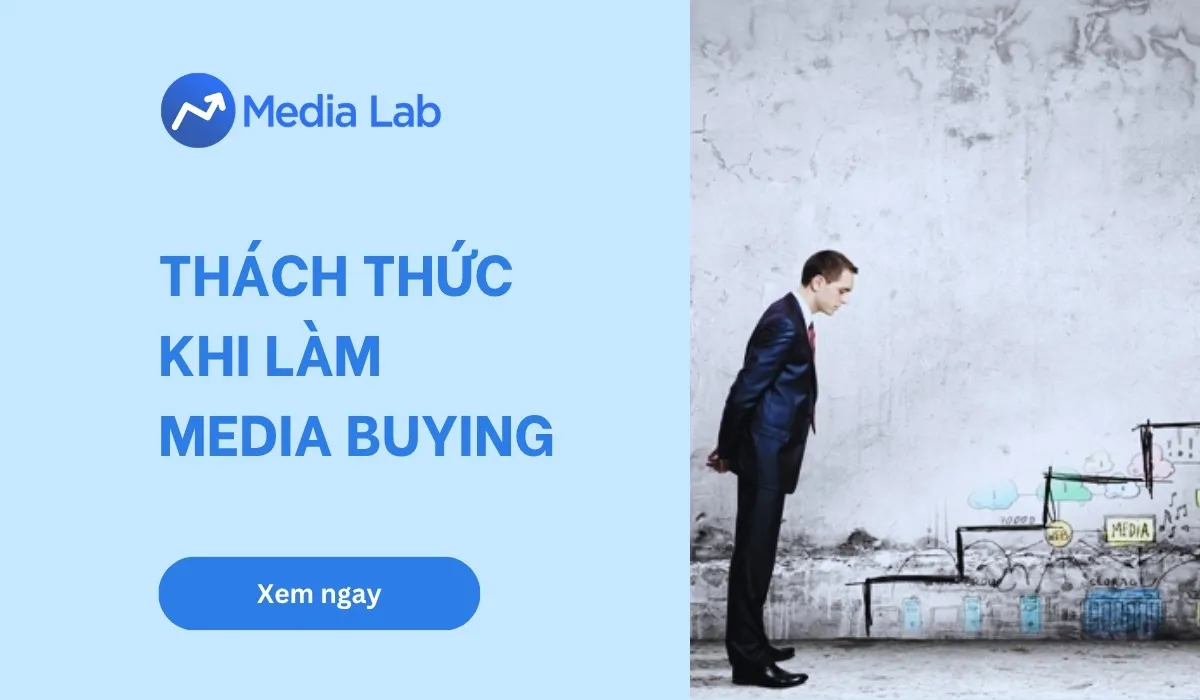 7 thách thức khi làm media buying phổ biến trong bối cảnh 2026