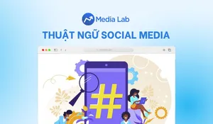 Tổng hợp thuật ngữ social media đầy đủ cho dân Marketer