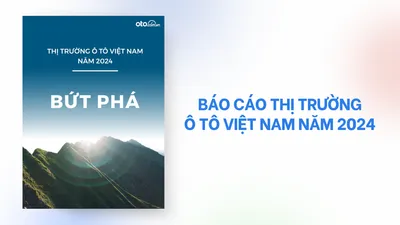 [Free] Oto.com.vn - Báo cáo thị trường ô tô Việt Nam 2024
