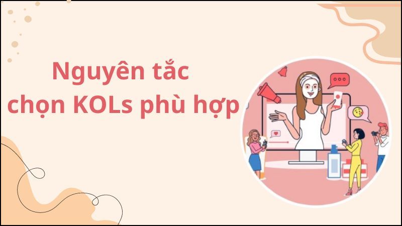 Dựa trên quy mô chiến dịch, độ nổi tiếng KOLs và thị trường mục tiêu để lựa chọn thích hợp