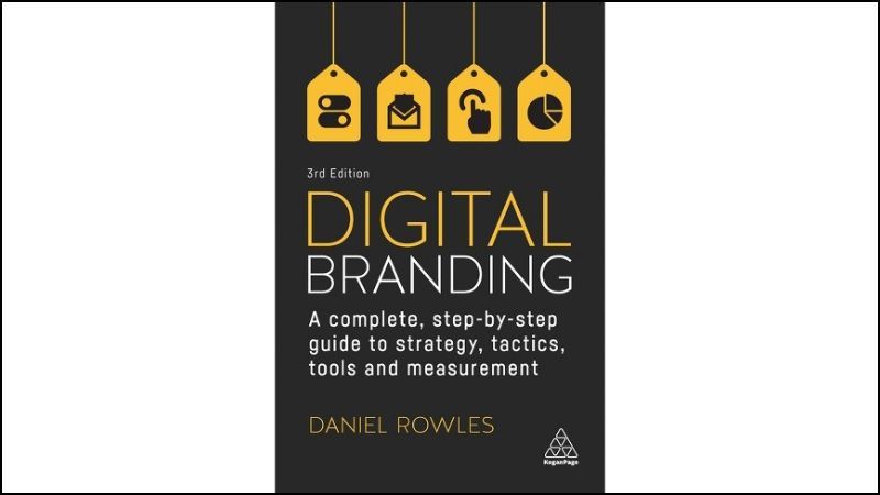 Digital Branding – Daniel Rowles: Tập trung vào xây dựng thương hiệu trong kỷ nguyên số