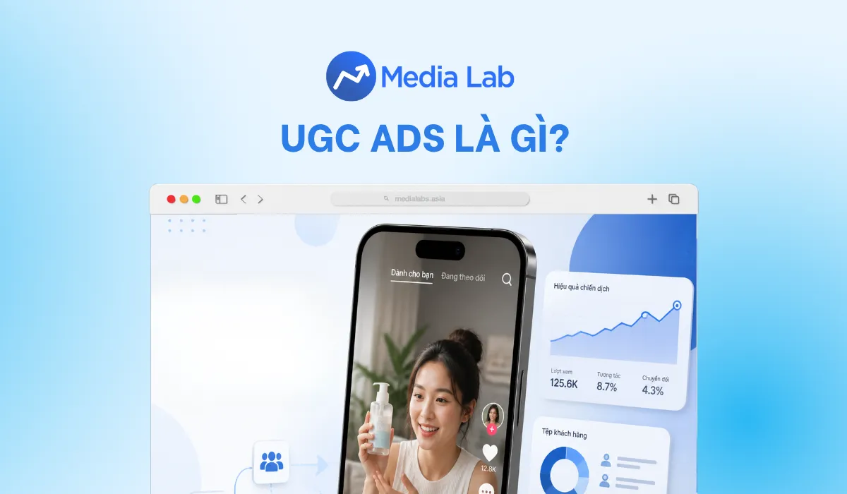 UGC ads là gì? Cách hiểu đúng và tối ưu hiệu quả quảng cáo