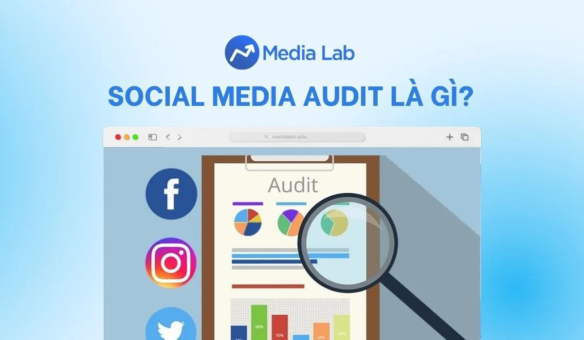 Social media audit là gì? Quy trình 6 bước rà soát kênh hiệu quả