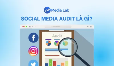 Social media audit là gì? Quy trình 6 bước rà soát kênh hiệu quả