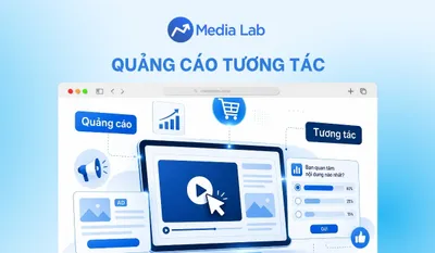 Quảng cáo tương tác là gì? 7 hình thức tối ưu tăng chuyển đổi