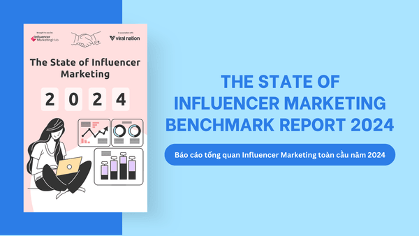 [Free Download] The State of Influencer Marketing Benchmark Report 2024: Báo cáo tổng quan Influencer Marketing toàn cầu năm 2024 - Influencer Marketing Hub