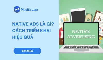 Native Ads là gì? Cách triển khai chiến dịch Native Ads hiệu quả