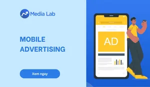 Mobile Advertising là gì? Các hình thức và cách hoạt động hiệu quả