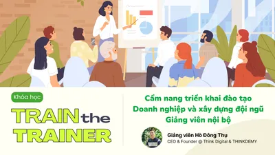 Train The Trainer - Khóa đào tạo giảng viên nội bộ cho doanh nghiệp