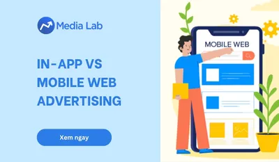 In-App vs Mobile Web Advertising: Phân tích kênh hiệu quả 2026