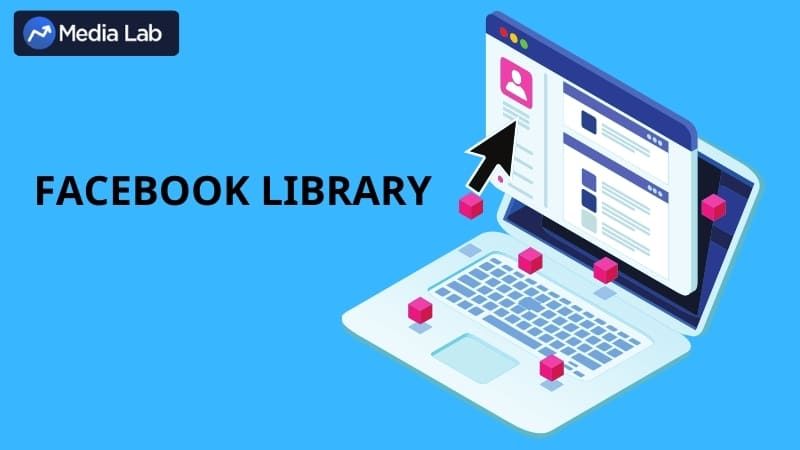 Facebook  Library cho phép người dùng tra cứu, xem lại tất cả các quảng cáo đã và đang chạy