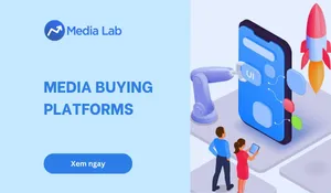 Media Buying Platforms 2026: Bí quyết chọn nền tảng phù hợp