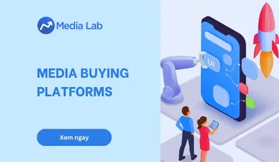 Media Buying Platforms 2026: Bí quyết chọn nền tảng phù hợp