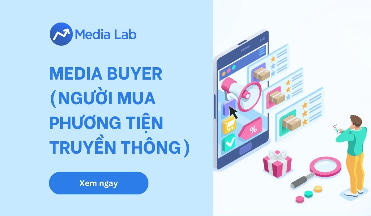 Media Buyer là gì? Vai trò, lộ trình sự nghiệp của người mua media